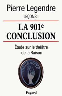 Leçons. Vol. 1. La 901e conclusion : étude sur le théâtre de la raison