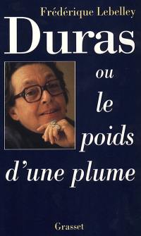 Marguerite Duras ou le Poids d'une plume