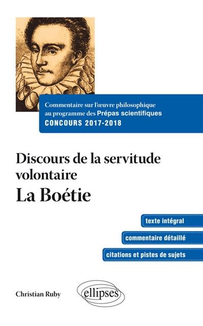 Discours de la servitude volontaire, 1548 : texte intégral, commentaire détaillé, citations et pistes de sujets : commentaire sur l'oeuvre philosophique au programme des prépas scientifiques, concours 2017-2018