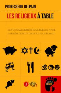 Les religieux à table : dix commandements pour faire de votre dernière cène un dîner plus que parfait !