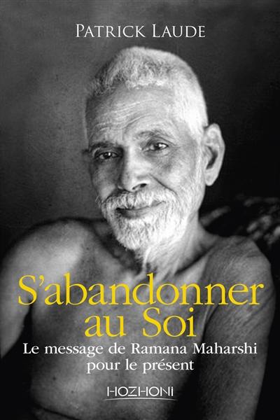 S'abandonner au soi : le message de Ramana Maharshi pour le présent