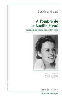 A l'ombre de la famille Freud : comment ma mère a vécu le XXe siècle