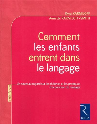 Comment les enfants entrent dans le langage : un nouveau regard sur les théories et les pratiques d'acquisition du langage