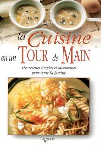 La cuisine en un tour de main : des recettes simples et savoureuses pour toute la famille