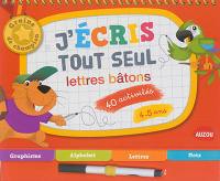 J'écris tout seul : lettres bâtons : 4-5 ans, 40 activités