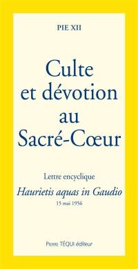 Culte et dévotion au Sacré-Coeur : lettre encyclique Haurietis aquas in gaudio : 15 mai 1956