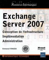 Exchange Server 2007 : conception de l'infrastructure, implémentation, administration