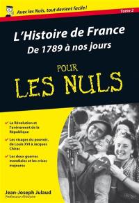 L'histoire de France pour les nuls. Vol. 2. De 1789 à nos jours