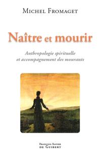 Naître et mourir : anthropologie spirituelle et accompagnement des mourants