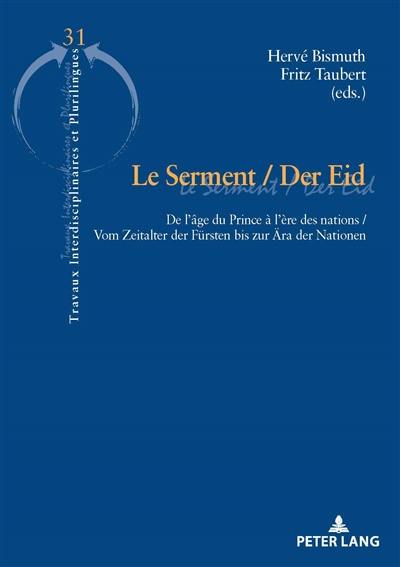 Le serment : de l'âge du Prince à l'ère des nations. Der Eid : vom Zeitalter der Fürsten bis zur Ära der Nationen