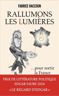 Rallumons les Lumières... : pour sortir la France de l'obscurité