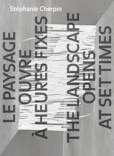 Le paysage ouvre à heures fixes. The landscape opens at set times