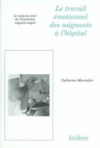 Le travail émotionnel des soignants à l'hôpital : le corps au coeur de l'interaction soignant-soigné