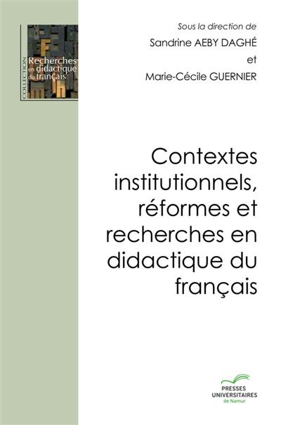 Contextes institutionnels, réformes et recherches en didactique du français