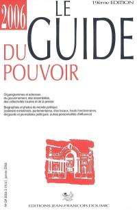 Le guide du pouvoir 2006 : organigrammes et adresses du gouvernement, des assemblées, des collectivités locales et de la presse : biographies et photos du monde politique (cabinets ministériels, parlementaires, élus locaux, hauts fonctionnaires, dirigeants et journalistes politiques, autres personnalités d'influence)