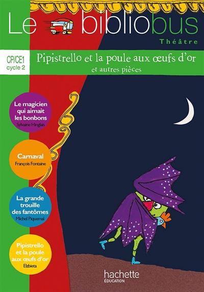 Le bibliobus théâtre, CP-CE1 cycle 2 : Pipistrello et la poule aux oeufs d'or : et autres pièces