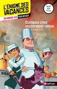 Complots chez les cordons-bleus : des romans-jeux pour réviser : de la 6e à la 5e, 11-12 ans