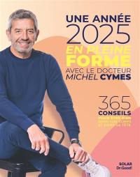 Une année 2025 en pleine forme avec le docteur Michel Cymes : 365 conseils pour être bien dans son corps et dans sa tête