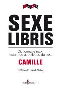 Sexe libris : dictionnaire rock, historique et politique du sexe