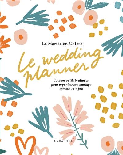 Le wedding planner : tous les outils pratiques pour organiser son mariage comme un.e pro