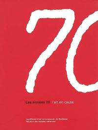 Les années 70 : l'art en cause : exposition, Bordeaux, capcMusée d'art contemporain, 18 oct. 2002-19 janv. 2003