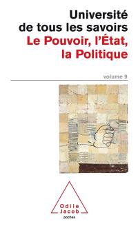 Université de tous les savoirs. Vol. 9. Le pouvoir, l'Etat, la politique