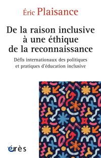 De la raison inclusive à une éthique de la reconnaissance : défis internationaux des politiques et pratiques d'éducation inclusive