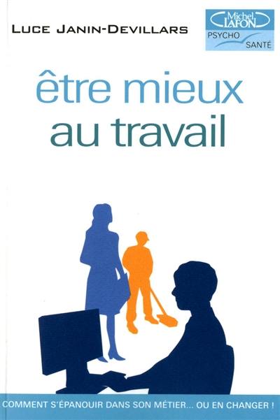 Etre mieux au travail : comment s'épanouir dans son métier... ou en changer !