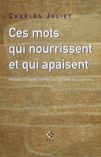 Ces mots qui nourrissent et qui apaisent : phrases et textes relevés au cours de mes lectures