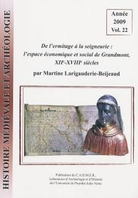 Histoire médiévale et archéologie, n° 22. De l'ermitage à la seigneurie : l'espace économique et social de Grandmont, XIIe-XVIIIe siècles