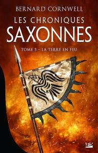 Les chroniques saxonnes. Vol. 5. La Terre en feu