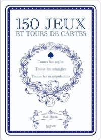 150 jeux et tours de cartes : 52 jeux, 52 manipulations, 52 tours