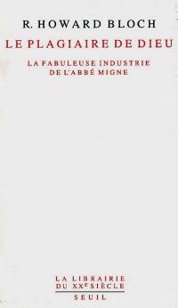 Le plagiaire de Dieu : la fabuleuse industrie de l'abbé Migne