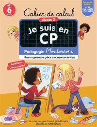 Je suis en CP : cahier de calcul, niveau 2, dès 6 ans : pédagogie Montessori, mieux apprendre grâce aux neurosciences