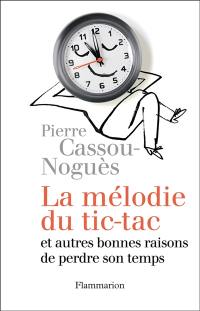 La mélodie du tic-tac : et autres bonnes raisons de perdre son temps