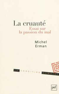 La cruauté : essai sur la passion du mal