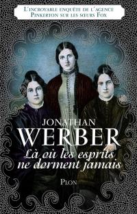 Là où les esprits ne dorment jamais : l'incroyable enquête de l'agence Pinkerton sur les soeurs Fox