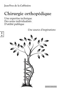 Chirurgie orthopédique : une expertise technique, des soins individualisés, d'utilité publique : une source d'inspirations