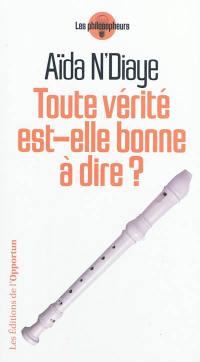 Toute vérité est-elle bonne à dire ?