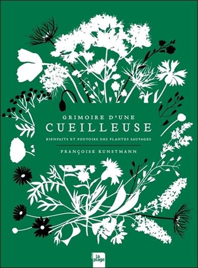 Grimoire d'une cueilleuse : bienfaits et pouvoirs des plantes sauvages Grimoire d'une cueilleuse : bienfaits et pouvoirs des plantes sauvages