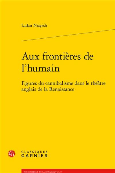 Aux frontières de l'humain : figures du cannibalisme dans le théâtre anglais de la Renaissance