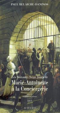 Les soixante-seize jours de Marie-Antoinette à la Conciergerie. Vol. 2. Un procès en infamie