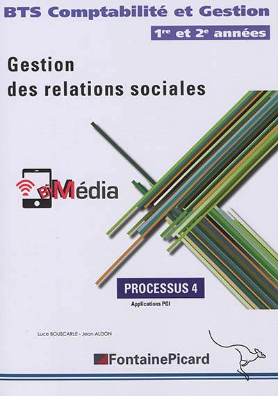 Gestion des relations sociales : BTS comptabilité et gestion 1re et 2e années : processus 4, applications PGI