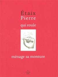 Pierre qui roule ménage sa monture : 100 proverbes