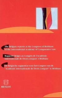 Rapports belges au congrès de l'Académie internationale de droit comparé à Brisbane. The Belgian reports at the congress of Brisbane of the International Academy of comparative law. De Belgische rapporten voor het congres van de Académie internationale de droit comparé te Brisbane