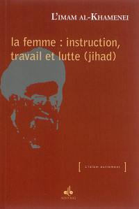 La femme, instruction, travail et lutte (jihad)