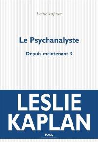 Depuis maintenant. Vol. 3. Le psychanalyste