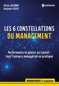 Les 6 constellations du management : performance et plaisir au travail : tout l'univers managérial en pratique