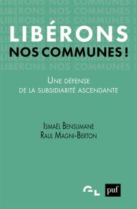 Libérons nos communes ! : une défense de la subsidiarité ascendante