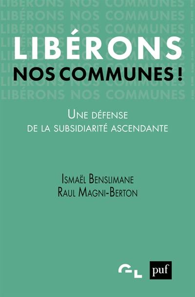 Libérons nos communes ! : une défense de la subsidiarité ascendante